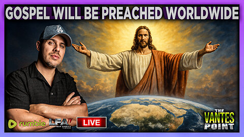 GOSPEL WILL BE PREACHED WORLDWIDE | THE VANTES POINT 9.19.25 6PM