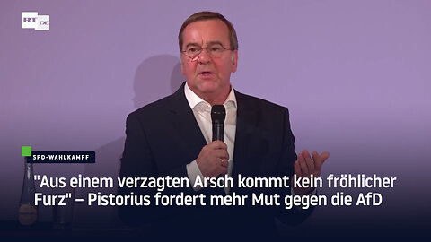 "Aus einem verzagten Arsch kommt kein fröhlicher Furz" – Pistorius fordert mehr Mut gegen die AfD