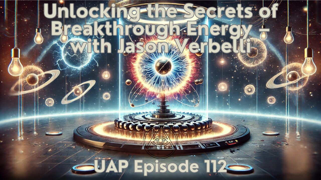Episode 112 - Unlocking the Secrets of Breakthrough Energy – with Jason Verbelli