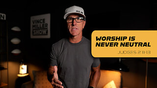 Worship Is Never Neutral | Judges 2:11-13