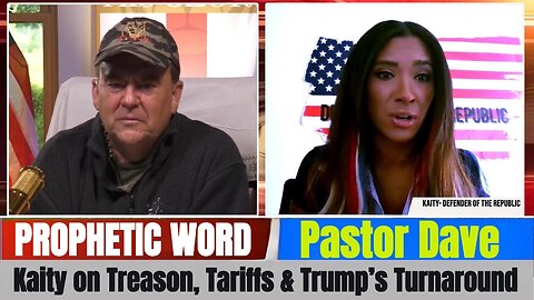 Pastor Dave PROPHETIC WORD Updates - Kaity on Treason, Tariffs & Trump’s Turnaround