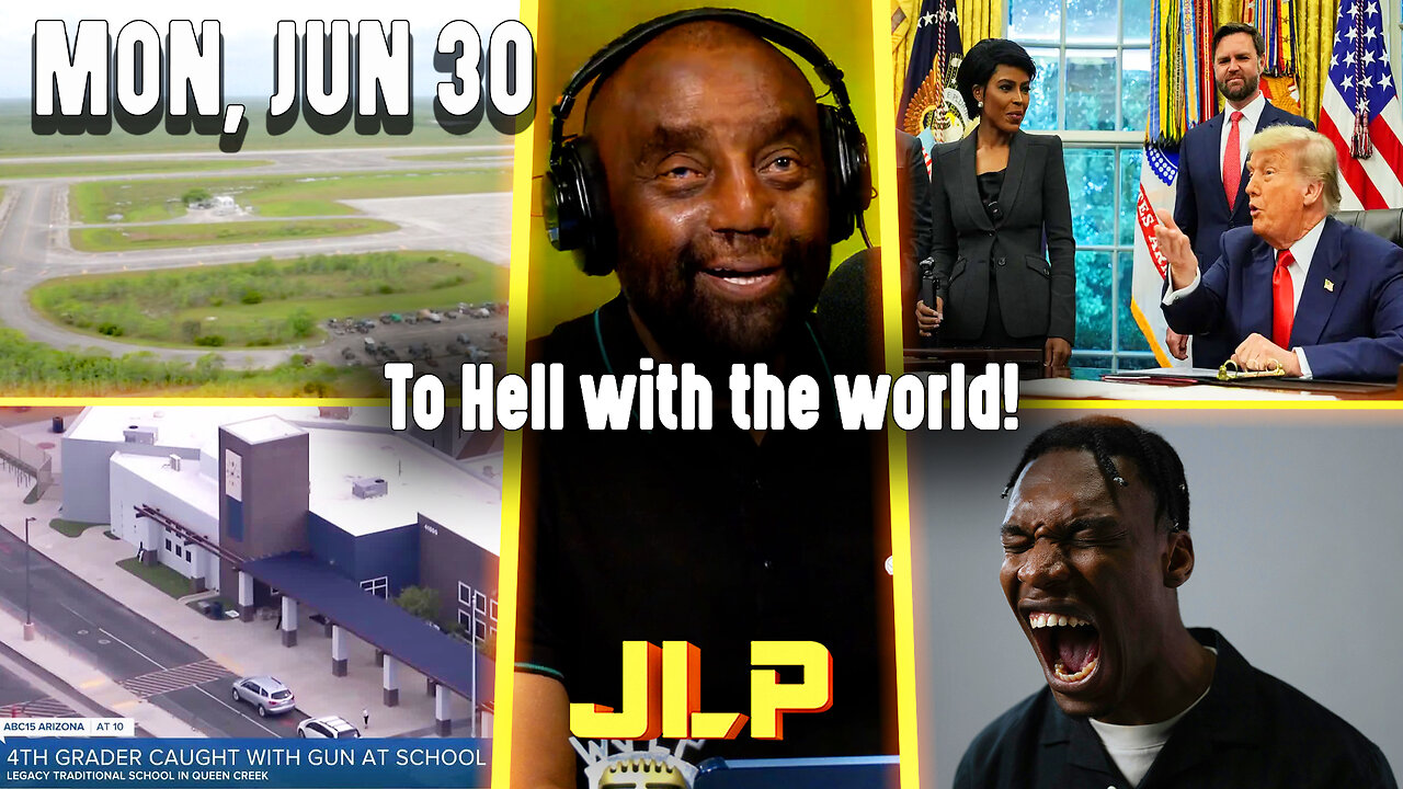 To Hell with the world! | JLP Mon 6-30-25