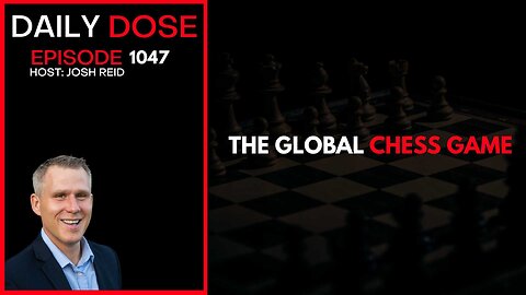 The Global Chess Game | Ep. 1047 The Daily Dose