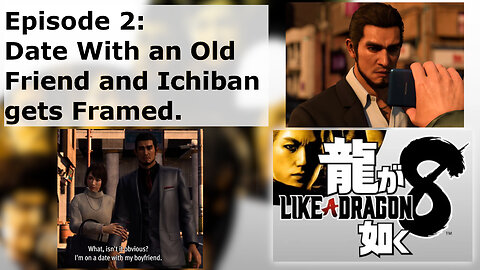 Episode 2: Date With an Old Friend and Ichiban gets Framed.