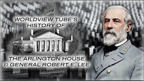 History of The Arlington House & General Robert E. Lee
