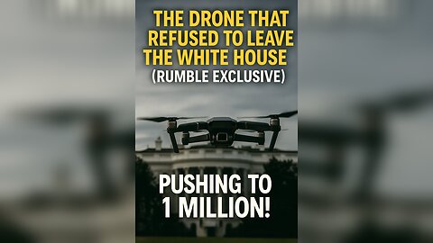 The Drone That Refused to Leave the White House (Rumble Exclusive)