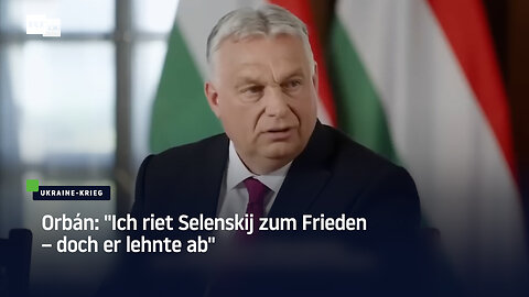 Orbán über den Ukraine-Krieg: "Ich riet Selenskij zum Frieden – doch er lehnte ab"