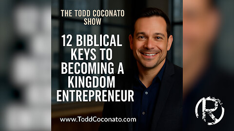 12 Biblical Keys to Becoming a Kingdom Entrepreneur • The Todd Coconato Radio Show