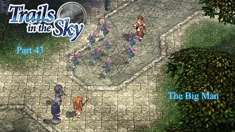 The Legend of Heroes Trails In The Sky Part 43 - The Big Man