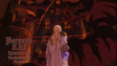 Berserk Kai | Episode 16 | Tombstone of Flames | a fan-edit