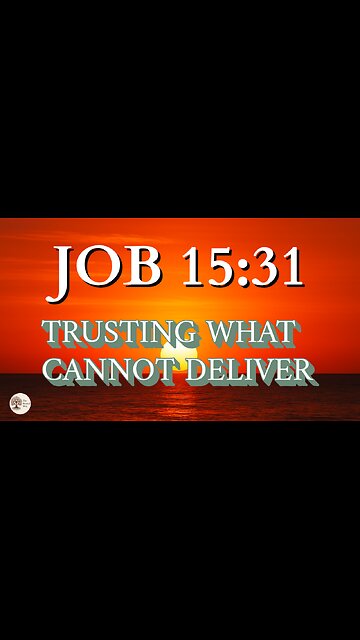Trusting What Cannot Deliver | Job 15:31