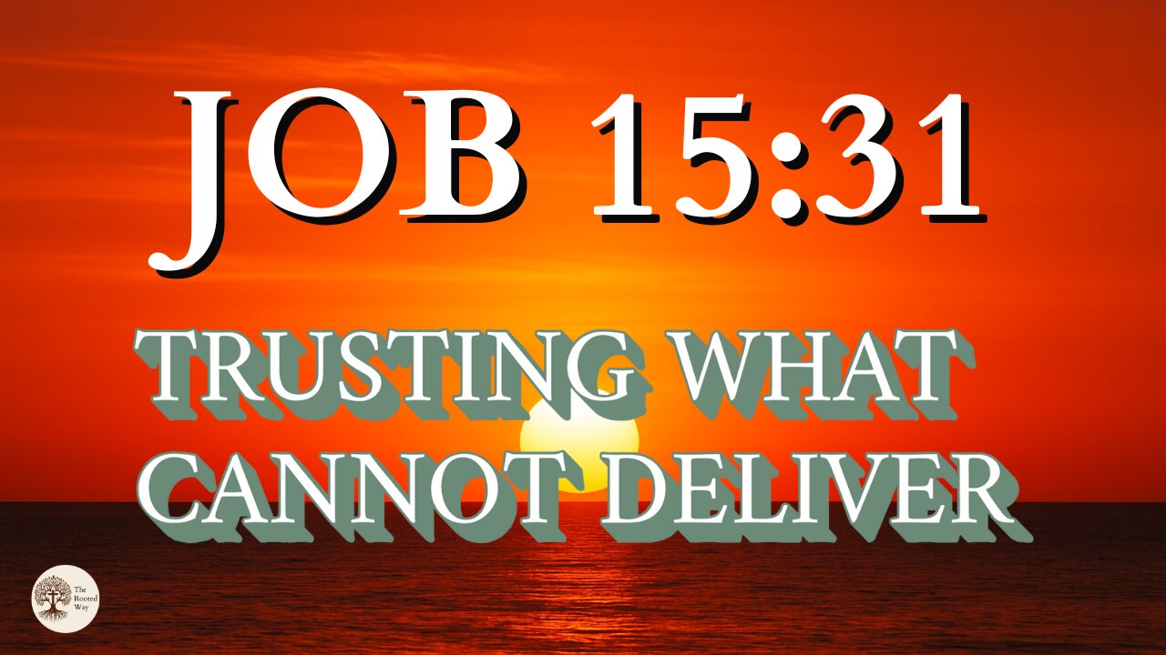 Trusting What Cannot Deliver | Job 15:31
