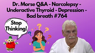 Dr. Morse Q&A - Narcolepsy - Underactive Thyroid - Depression - Bad breath #764