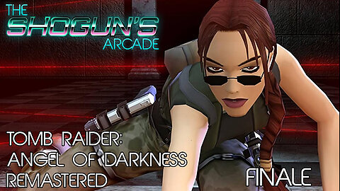 The Shogun's Arcade: Tomb Raider Angel of Darkness FINALE