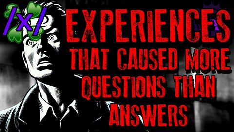 Experiences That Caused More Questions Than Answers | 4chan /x/ Paranormal Greentext Stories Thread