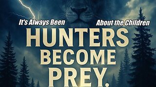 It's Always Been About the Children! Hunters Become Prey. B2T Show, Jul 8, 2025