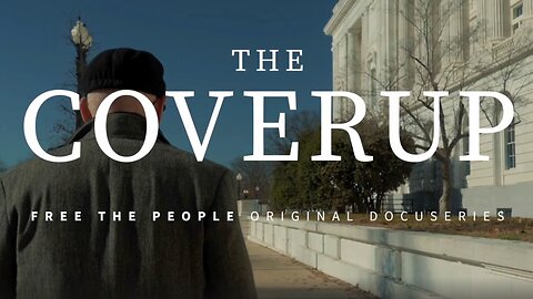 The Coverup: FREE THE PEOPLE ORIGINAL DOCUSERIES - EPISODE 3