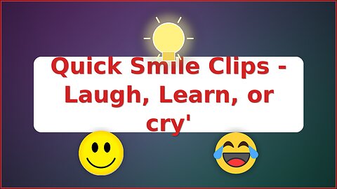 Quick Smile Clips - Laugh, Cry, Learn.... 9.21.2025