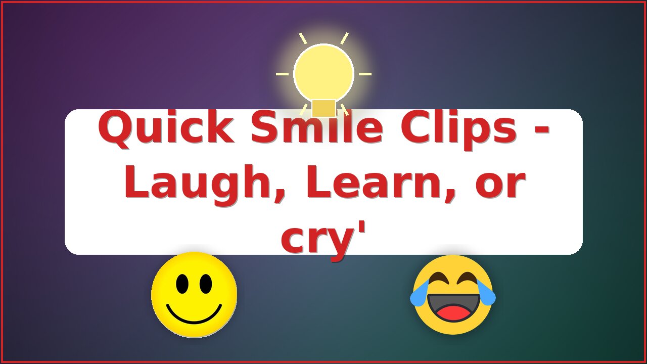 Quick Smile Clips - Laugh, Cry, Learn.... 9.21.2025