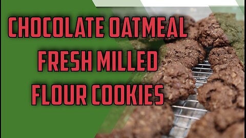 Chocolate Oatmeal, Fresh Milled Flour Cookies