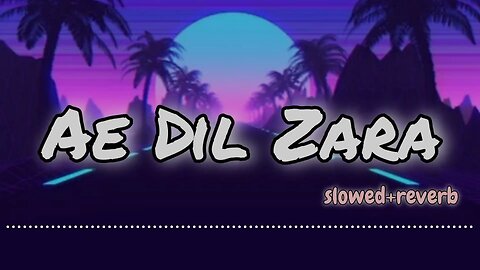 Ae Dil Zara (Slowed + Reverb) | Lofi Song | Relaxing Vibes | #rumble #lofi #song