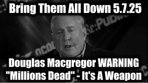 Douglas Macgregor WARNING "Millions Dead" 5.7.25 - It's A Weapon of Mass Destruction