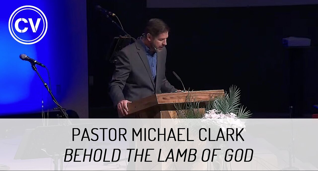 Behold the Lamb of God - Palm Sunday - Pastor Michael Clark