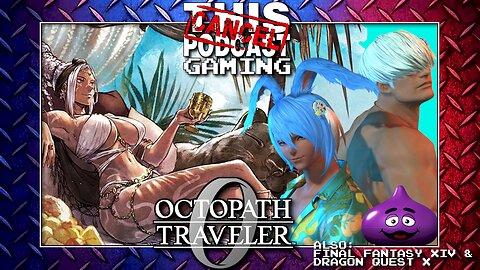 HIGH STAKES ON THE HIGH SEAS: Octopath Traveler 0's Showdown with Tatloch - ALSO: FFXIV & DQX!