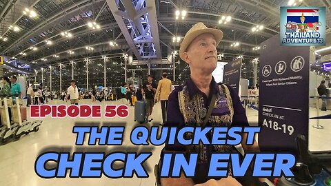 Bangkok Airport the quickest ever check in | Episode 56 | Thailand Adventure 13