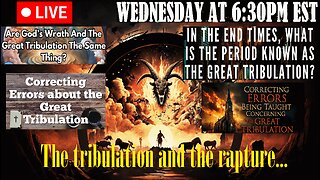 LIVE WEDNESDAY AT 6:30PM EST - The Tribulation and the Rapture
