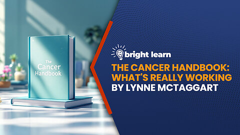 BrightLearn - The Cancer Handbook: What's Really Working by Lynne McTaggart