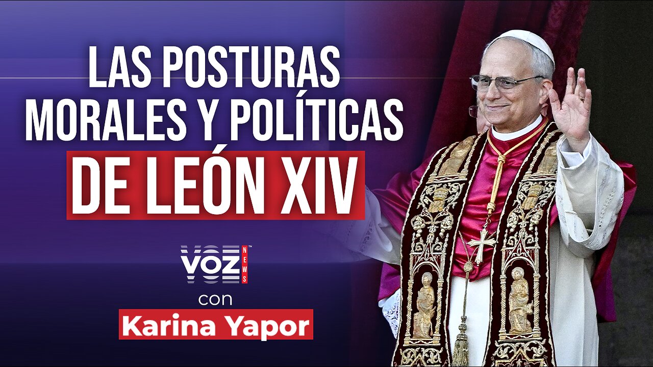 Las posturas morales y políticas de León XIV