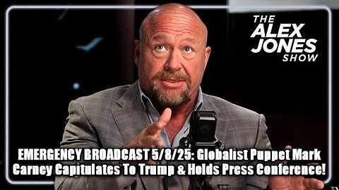 EMERGENCY BROADCAST 5/8/25: Globalist Puppet Mark Carney Capitulates To Trump & Holds Press Conference!