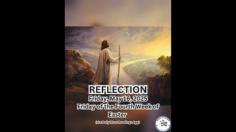 (Reflection) Friday, May 16, 2025 Friday of the Fourth Week of Easter #faith #reflection