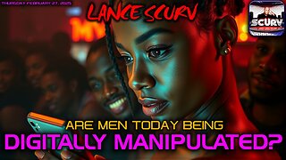 ARE MEN TODAY BEING DIGITALLY MANIPULATED IN THE SOCIAL MEDIA ERA? | LANCESCURV