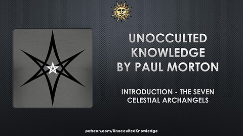 UNOCCULTED KNOWLEDGE: INTRODUCTION - THE SEVEN CELESTIAL ARCHANGELS