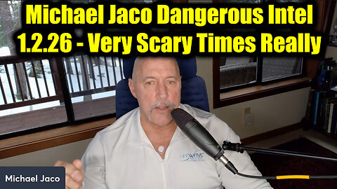 Michael Jaco Dangerous Intel 1.2.26 - Very Scary Times Really