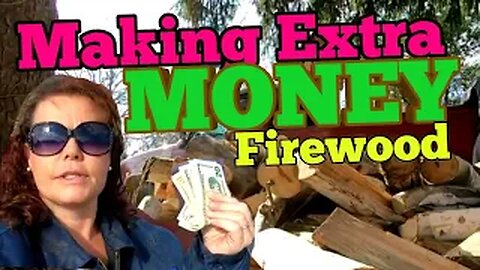 Making Extra Money - firewood
