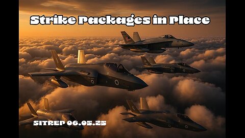 Strike Packages in Place - SITREP 06.05.25