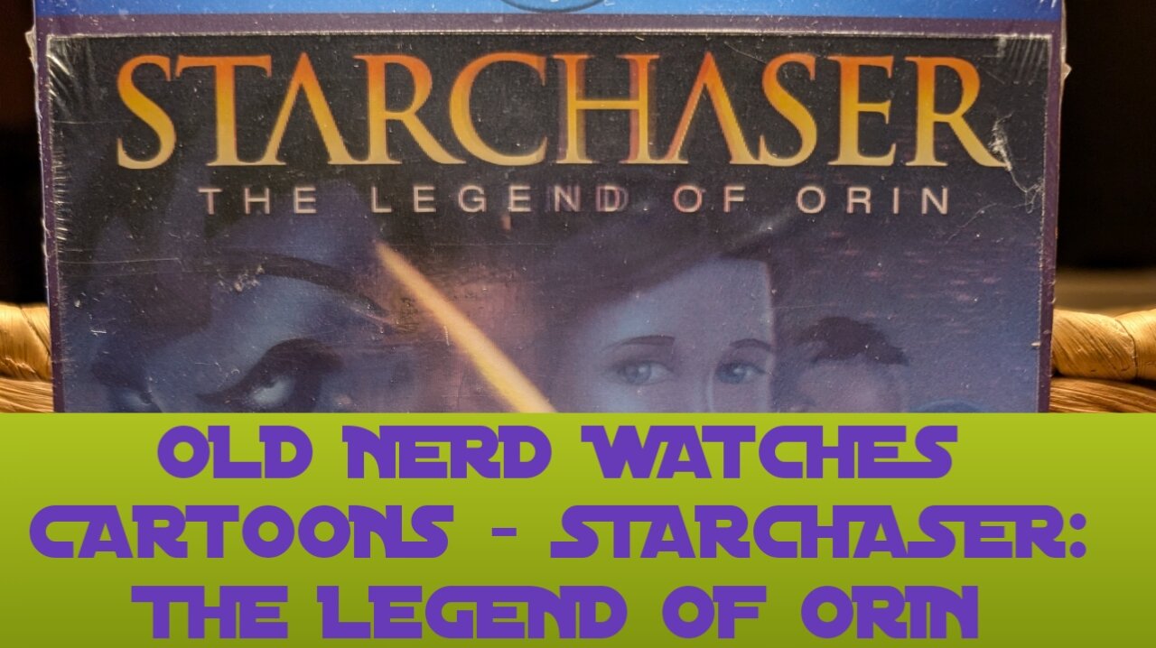 OLD NERD WATCHES CARTOONS - STAR CHASER: THE LEGEND OF ORIN