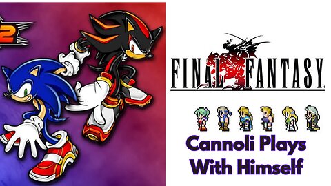 Cannoli Plays with Himself: Sonic Adventure 2 Battle/Final Fantasy Vi