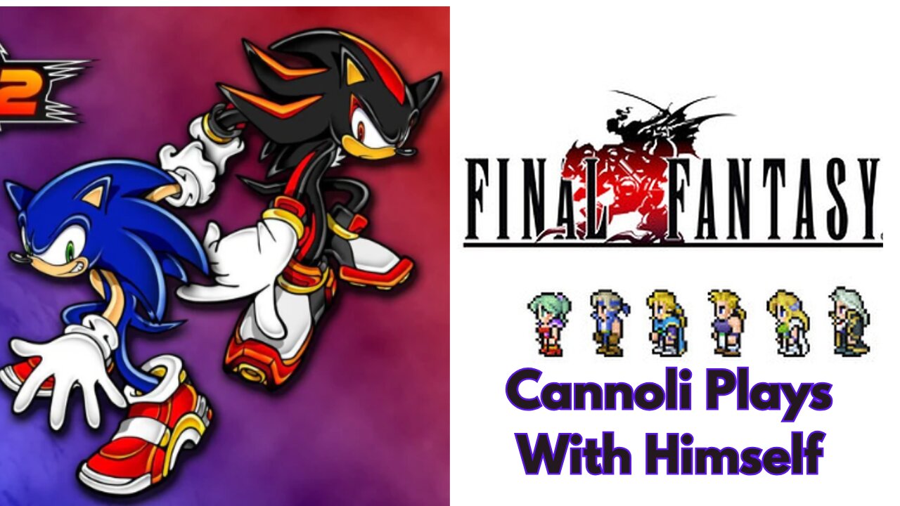 Cannoli Plays with Himself: Sonic Adventure 2 Battle/Final Fantasy Vi