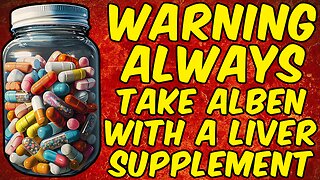 WARNING ALWAYS TAKE ALBENDAZOLE WITH A LIVER SUPPLEMENT!