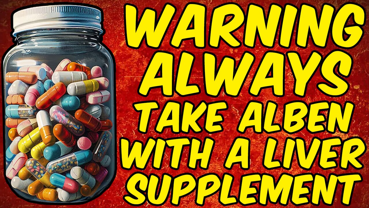 WARNING ALWAYS TAKE ALBENDAZOLE WITH A LIVER SUPPLEMENT!