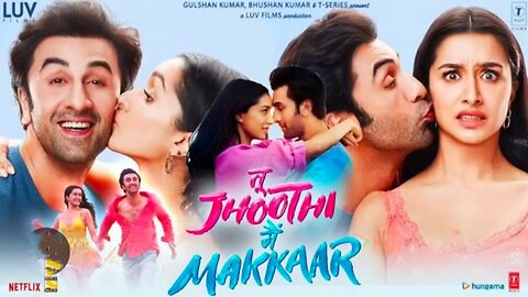 Tu Jhooti Main Makkar | 2023 | Ranbir Kapoor, Shraddha Kapoor | Hindi