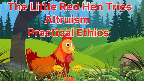 The Little Red Hen Tries Altruism – Practical Ethics
