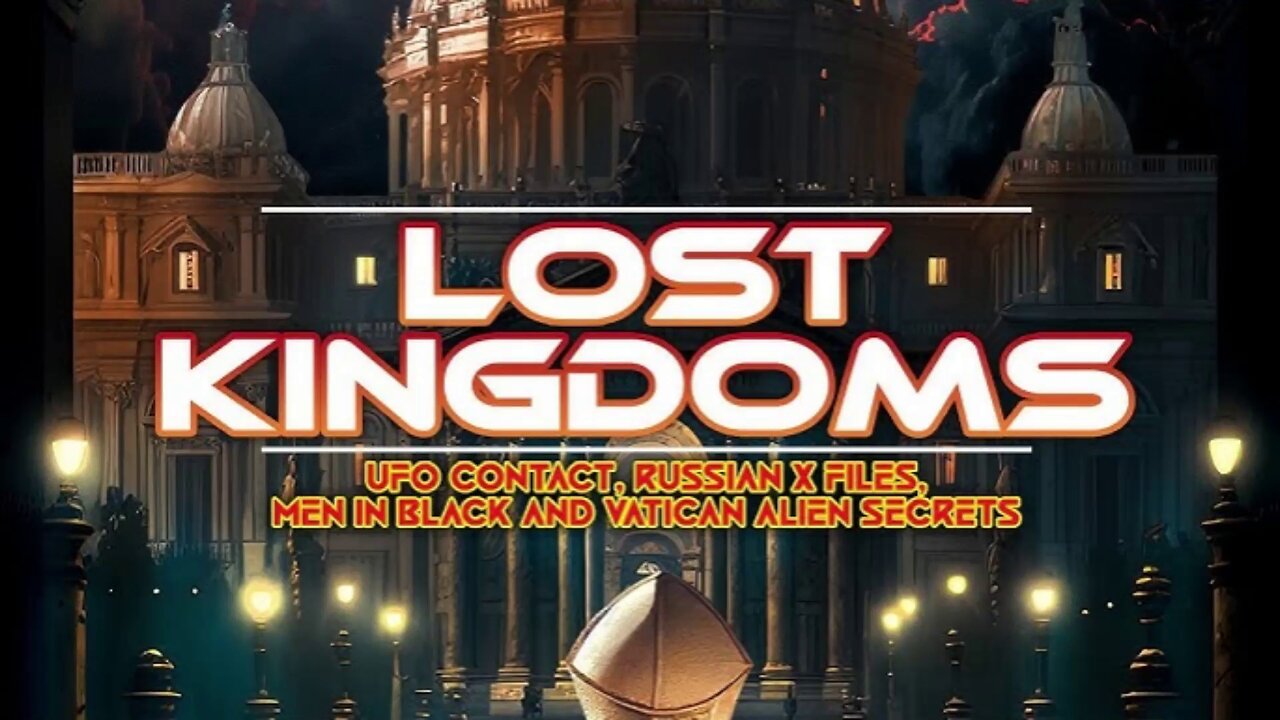 Lost Kingdoms: UFO Contact, Russian X Files, Men in Black, and Vatican Alien Secrets