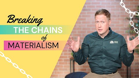 201 - Breaking Free from Materialism's Chains