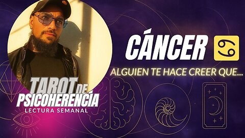 Cáncer ♋ Alguien te hace creer que...