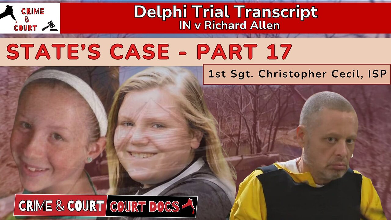 State’s Case - Part 17: 1st Sgt Christopher Cecil, ISP #DelphiTranscripts
